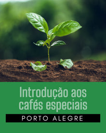 INTRODUÇÃO AOS CAFÉS ESPECIAIS SCA - PORTO ALEGRE - 4 DE JULHO